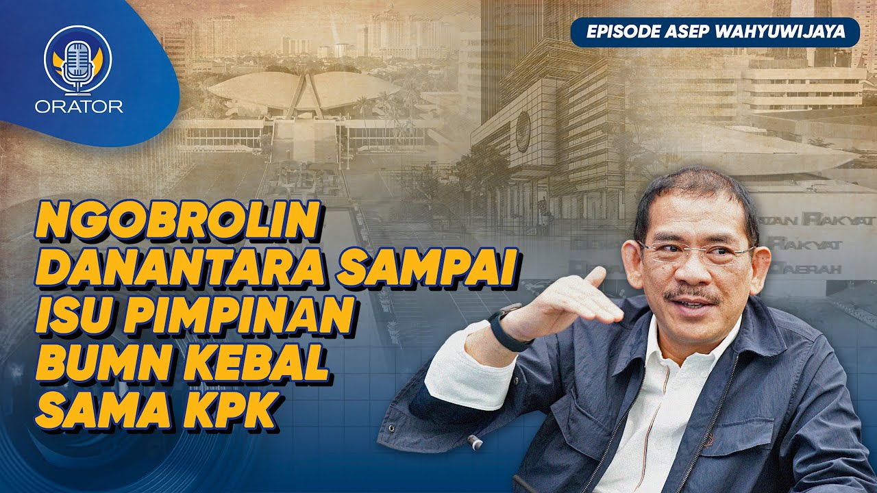 SEKEBAL APA PIMPINAN BUMN SAMA KPK? KUPAS TUNTAS BERSAMA ANGGOTA KOMISI VI DPR RI ASEP WAHYUWIJAYA