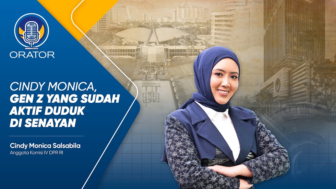 CINDY MONICA, GEN Z YANG SUDAH AKTIF DUDUK DI SENAYAN | ORATOR EPS 9