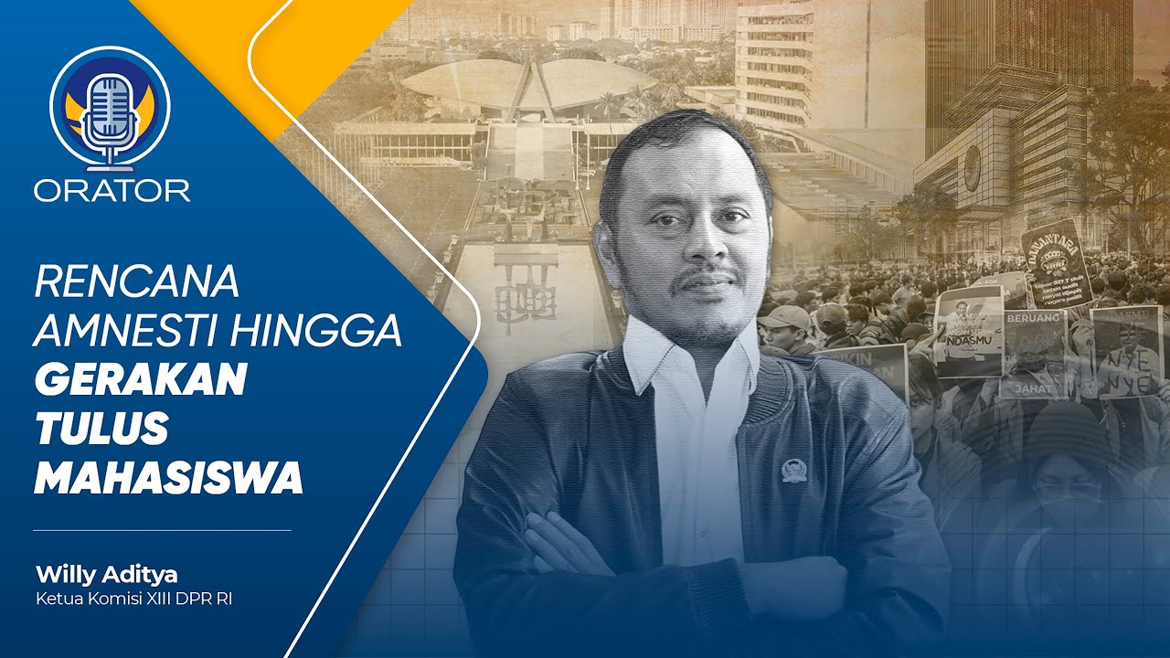 KETUA KOMISI XIII DPR RI WILLY ADITYA BICARA AMNESTI DAN GERAKAN TULUS MAHASISWA | ORATOR EPS 3