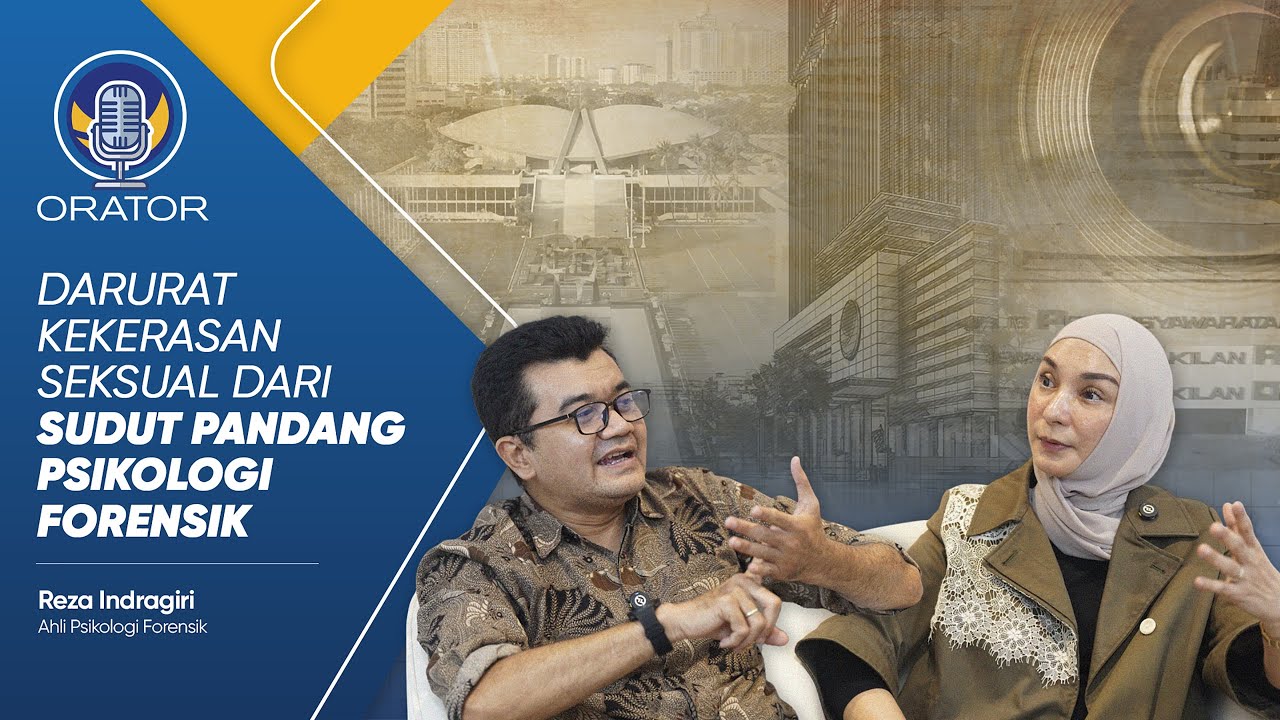 DARURAT KEKERASAN SEKSUAL DI INDONESIA DARI SUDUT PANDANG PSIKOLOGI FORENSIK | ORATOR EPS 11